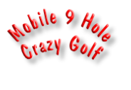 Mobile 9 Hole
Crazy Golf
